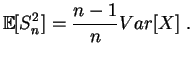 $\displaystyle \mathbb {E}[S^2_n] = \frac{n-1}{n}Var[X]\;.
$