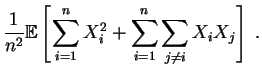 $\displaystyle \frac{1}{n^2}
\mathbb {E}\left[\sum_{i=1}^n X_i^2 + \sum_{i=1}^n\sum_{j\neq i} X_iX_j\right]\;.$