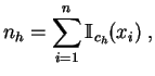 $\displaystyle n_h = \sum_{i=1}^n \mathbb {I}_{c_h}(x_i)\;,
$