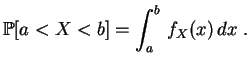 $\displaystyle \mathbb {P}[a<X < b]=\int_{a}^b\,f_X(x)\,dx\;.
$