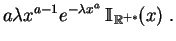 $\displaystyle a\lambda x^{a-1} e^{-\lambda x^a}\,\mathbb {I}_{\mathbb {R}^{+*}}(x)\;.
$