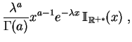 $\displaystyle \frac{\lambda^a}{\Gamma(a)}x^{a-1} e^{-\lambda x}
\,\mathbb {I}_{\mathbb {R}^{+*}}(x)\;,
$