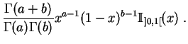 $\displaystyle \frac{\Gamma(a+b)}{\Gamma(a)\Gamma(b)}
x^{a-1}(1-x)^{b-1}\mathbb {I}_{]0,1[}(x)\;.
$