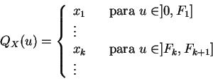 \begin{displaymath}
Q_X(u)=\left\{
\begin{array}{lcl}
x_1&&\mbox{para } u\in ...
...para } u\in ]F_k,F_{k+1}]\\
\vdots&&
\end{array}
\right.
\end{displaymath}