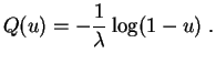 $\displaystyle Q(u)=-\frac{1}{\lambda}\log (1-u)\;.
$
