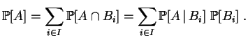 $\displaystyle \mathbb {P}[A]
=\sum_{i\in I}\mathbb {P}[A\cap B_i]
=\sum_{i\in I}\mathbb {P}[A\,\vert\,B_i]~\mathbb {P}[B_i]\;.
$