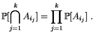 $\displaystyle \mathbb {P}[\bigcap_{j=1}^kA_{i_j}]
=\prod^k_{j=1}\mathbb {P}[A_{i_j}]
\;.
$
