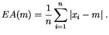 $\displaystyle EA(m) = \frac{1}{n} \sum_{i=1}^n \vert x_i - m\vert\;.
$