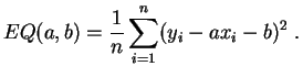 $\displaystyle EQ(a,b) = \frac{1}{n} \sum_{i=1}^n (y_i - ax_i-b)^2\;.
$