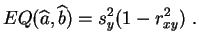 $\displaystyle EQ(\widehat{a},\widehat{b}) = s_y^2(1-r_{xy}^2)\;.
$