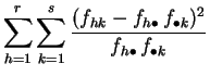 $\displaystyle \sum_{h=1}^r\sum_{k=1}^s \frac{(f_{hk} -f_{h\bullet}\,
f_{\bullet k})^2 }{f_{h\bullet}\,f_{\bullet k}}$