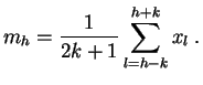 $\displaystyle m_h = \frac{1}{2k+1} \sum_{l=h-k}^{h+k} x_l\;.
$