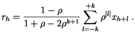 $\displaystyle r_h = \frac{1-\rho }{1+\rho-2\rho^{k+1}} \sum_{l=-k}^{+k}
\rho^{\vert l\vert} x_{h+l}\;.
$