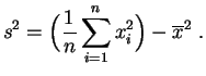 $\displaystyle s^2 = \Big(\frac{1}{n} \sum_{i=1}^n x_i^2\Big) - \overline{x}^2\;.
$