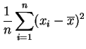 $\displaystyle \frac{1}{n} \sum_{i=1}^n (x_i-\overline{x})^2$