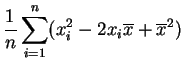 $\displaystyle \frac{1}{n} \sum_{i=1}^n (x_i^2-2x_i\overline{x} +\overline{x}^2)$