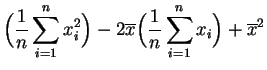 $\displaystyle \Big(\frac{1}{n} \sum_{i=1}^n x_i^2\Big) -
2\overline{x}\Big(\frac{1}{n} \sum_{i=1}^n x_i\Big) +\overline{x}^2$