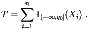 $\displaystyle T= \sum_{i=1}^n \mathbb {I}_{(-\infty,q_0]}(X_i)\;.
$