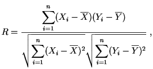 $\displaystyle R = \frac{\displaystyle{\sum_{i=1}^n(X_i-\overline{X})(Y_i-\overl...
...um_{i=1}^n(X_i-\overline{X})^2}
\sqrt{\sum_{i=1}^n(Y_i-\overline{Y})^2}}}\;,
$