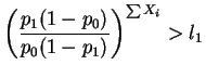 $\displaystyle \left(\frac{p_1(1-p_0)}{p_0(1-p_1)}\right)^{\sum X_i} >l_1$