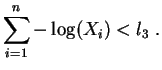 $\displaystyle \sum_{i=1}^n -\log(X_i) < l_3\;.$