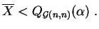 $\displaystyle \overline{X} < Q_{{\cal G}(n,n)}(\alpha)\;.$