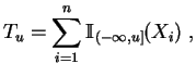 $\displaystyle T_u = \sum_{i=1}^n \mathbb {I}_{(-\infty,u]}(X_i)\;,
$