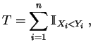 $\displaystyle T=\sum_{i=1}^n \mathbb {I}_{X_i<Y_i}\;,
$