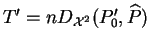 $ T'=nD_{{\cal X}^2}(P'_0,\widehat{P})$