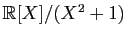 $ \mathbb{R}[X]/(X^2+1)$