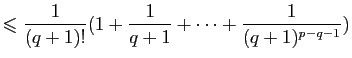 $\displaystyle \leqslant \frac{1}{(q+1)!}(1+\frac{1}{q+1}+\dots+\frac{1}{(q+1)^{p-q-1}})$