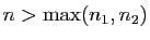 $ n>\max(n_1,n_2)$
