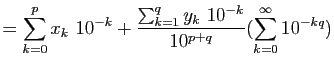 $\displaystyle =\sum_{k=0}^p x_k 10^{-k}+\frac{\sum_{k=1}^q y_k 10^{-k}}{10^{p+q}}(\sum_{k=0}^\infty 10^{-kq})$