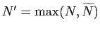 $ N'=\max(N,\widetilde{N})$