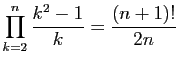 $ \displaystyle{\prod_{k=2}^n \frac{k^2-1}{k} = \frac{(n+1)!}{2n}}$