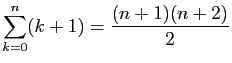 $ \displaystyle{\sum_{k=0}^n (k+1) = \frac{(n+1)(n+2)}{2}}$