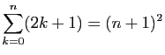 $ \displaystyle{\sum_{k=0}^n (2k+1) = (n+1)^2}$