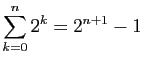 $ \displaystyle{\sum_{k=0}^n 2^k = 2^{n+1}-1}$