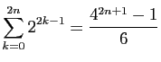 $ \displaystyle{\sum_{k=0}^{2n} 2^{2k-1} = \frac{4^{2n+1}-1}{6}}$