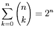 $ \displaystyle{\sum_{k=0}^n \binom{n}{k} = 2^n}$