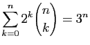 $ \displaystyle{\sum_{k=0}^n 2^k\binom{n}{k} = 3^n}$