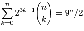 $ \displaystyle{\sum_{k=0}^n 2^{3k-1}\binom{n}{k} = 9^n/2}$