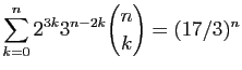 $ \displaystyle{\sum_{k=0}^n 2^{3k}3^{n-2k}\binom{n}{k} = (17/3)^n}$