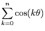 $ \displaystyle{\sum_{k=0}^n
\cos(k\theta)}$