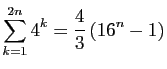 $ \displaystyle{\sum_{k=1}^{2n} 4^k=\frac{4}{3} (16^n-1)}$