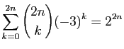 $ \displaystyle{\sum_{k=0}^{2n} \binom{2n}{k}(-3)^k=2^{2n}}$