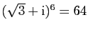 $ (\sqrt{3}+\mathrm{i})^6 = 64$