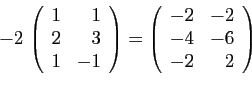 \begin{displaymath}
-2 
\left(
\begin{array}{rr}
1&1\\
2&3\\
1&-1
\end{array}...
...t(
\begin{array}{rr}
-2&-2\\
-4&-6\\
-2&2
\end{array}\right)
\end{displaymath}