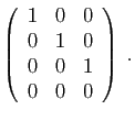 $\displaystyle \left(\begin{array}{ccc}
1&0&0\\
0&1&0\\
0&0&1\\
0&0&0
\end{array}\right)\;.
$