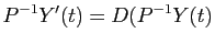 $\displaystyle P^{-1}Y'(t) = D(P^{-1}Y(t)
$